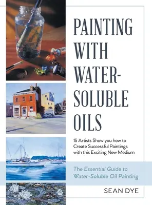 Pintar con óleos solubles en agua (última edición) - Painting with Water-Soluble Oils (Latest Edition)