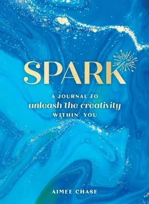 Spark: Un diario para dar rienda suelta a la creatividad que llevas dentro - Spark: A Journal to Unleash the Creativity Within You