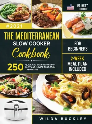 The Mediterranean Slow Cooker Bookbook for Beginners: 250 Quick & Easy Recipes for Busy and Novice that Cook Themselves Plan de comidas de 2 semanas incluido - The Mediterranean Slow Cooker Cookbook for Beginners: 250 Quick & Easy Recipes for Busy and Novice that Cook Themselves 2-Week Meal Plan Included