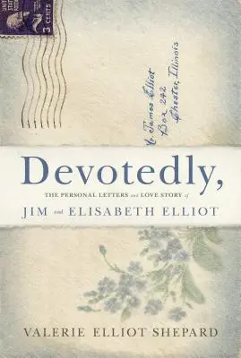 Con devoción: Las cartas personales y la historia de amor de Jim y Elisabeth Elliot - Devotedly: The Personal Letters and Love Story of Jim and Elisabeth Elliot