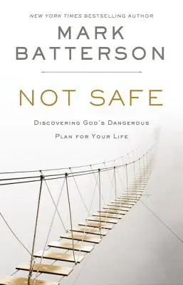 No es seguro: Descubriendo el peligroso plan de Dios para tu vida - Not Safe: Discovering God's Dangerous Plan for Your Life