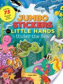 Jumbo Pegatinas para Manos Pequeñas: Bajo el mar: Incluye 75 pegatinas - Jumbo Stickers for Little Hands: Under the Sea: Includes 75 Stickers