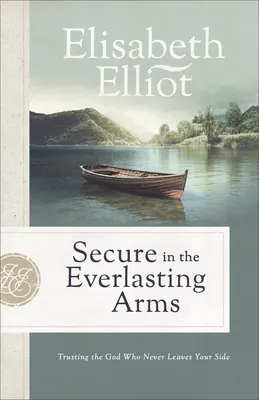 Seguro en los brazos eternos: Confiar en el Dios que nunca te abandona - Secure in the Everlasting Arms: Trusting the God Who Never Leaves Your Side