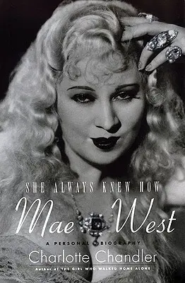 She Always Knew How Mae West: Una biografía personal - She Always Knew How: Mae West: A Personal Biography