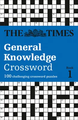 The Times Crosswords - The Times General Knowledge Crossword Book 1: 80 Crucigramas de Conocimientos Generales - The Times Crosswords - The Times General Knowledge Crossword Book 1: 80 General Knowledge Crossword Puzzles