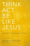 Piensa, actúa, sé como Jesús: Llegar a ser una nueva persona en Cristo - Think, Act, Be Like Jesus: Becoming a New Person in Christ