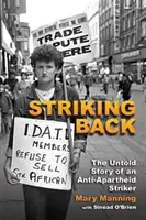 Contraatacar: La historia no contada de un huelguista contra el apartheid - Striking Back: The Untold Story of an Anti-Apartheid Striker