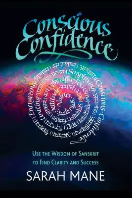 Confianza Consciente: Utiliza la Sabiduría del Sánscrito para Encontrar la Claridad y el Éxito - Conscious Confidence: Use the Wisdom of Sanskrit to Find Clarity and Success