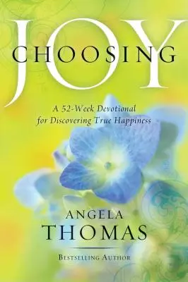 Elegir la alegría: Un devocional de 52 semanas para descubrir la verdadera felicidad - Choosing Joy: A 52-Week Devotional for Discovering True Happiness