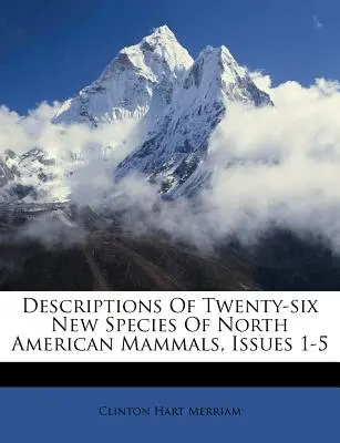 Descripciones de veintiséis nuevas especies de mamíferos norteamericanos, números 1-5 - Descriptions of Twenty-Six New Species of North American Mammals, Issues 1-5