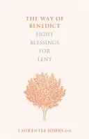 El camino de Benito: Ocho bendiciones para la Cuaresma - The Way of Benedict: Eight Blessings for Lent