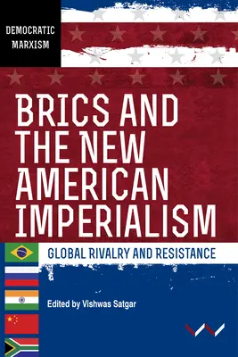 Brics and the New American Imperialism: Rivalidad y resistencia globales - Brics and the New American Imperialism: Global Rivalry and Resistance