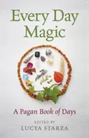 Magia Diaria - Un Libro Pagano de los Días: 366 Maneras Mágicas de Observar el Ciclo del Año - Every Day Magic - A Pagan Book of Days: 366 Magical Ways to Observe the Cycle of the Year