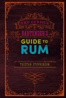 Guía del ron para el barman curioso - The Curious Bartender's Guide to Rum