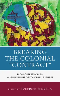 Romper el contrato colonial: de la opresión a futuros descoloniales autónomos - Breaking the Colonial Contract: From Oppression to Autonomous Decolonial Futures