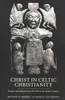 Cristo en el cristianismo celta: Gran Bretaña e Irlanda del siglo V al X - Christ in Celtic Christianity: Britain and Ireland from the Fifth to the Tenth Century