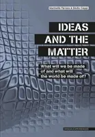 Las ideas y la materia - ¿De qué estaremos hechos y de qué estará hecho el mundo? - Ideas and the Matter - What Will We Be Made Of and What Will the World Be Made Of?