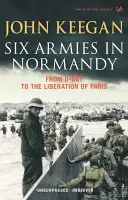 Seis ejércitos en Normandía - Del Día D a la liberación de París 6 de junio-25 de agosto de 1944 - Six Armies In Normandy - From D-Day to the Liberation of Paris June 6th-August 25th,1944