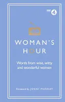 La Hora de la Mujer: Palabras de mujeres sabias, ingeniosas y maravillosas - Woman's Hour: Words from Wise, Witty and Wonderful Women