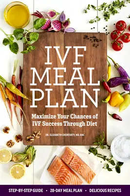 Plan de comidas para la fecundación in vitro: Maximice sus posibilidades de éxito de la fecundación in vitro a través de la dieta - Ivf Meal Plan: Maximize Your Chances of Ivf Success Through Diet