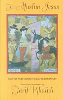 El Jesús musulmán: Dichos y relatos en la literatura islámica - The Muslim Jesus: Sayings and Stories in Islamic Literature