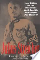 Julius Streicher: Editor nazi del famoso periódico antisemita Der Sturmer - Julius Streicher: Nazi Editor of the Notorious Anti-semitic Newspaper Der Sturmer