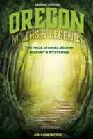 Mitos y leyendas de Oregón: Las verdaderas historias que se esconden tras los misterios de la Historia - Oregon Myths and Legends: The True Stories Behind History's Mysteries