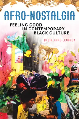 Afro-Nostalgia: Sentirse bien en la cultura negra contemporánea - Afro-Nostalgia: Feeling Good in Contemporary Black Culture