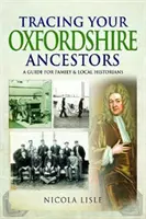 Cómo rastrear a sus antepasados de Oxfordshire: Guía para historiadores familiares y locales - Tracing Your Oxfordshire Ancestors: A Guide for Family & Local Historians