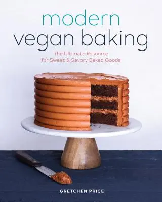 Modern Vegan Baking: El último recurso para productos horneados dulces y salados - Modern Vegan Baking: The Ultimate Resource for Sweet and Savory Baked Goods