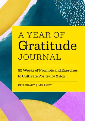 Diario Un Año de Gratitud: 52 Semanas de Sugerencias y Ejercicios para Cultivar la Positividad y la Alegría - A Year of Gratitude Journal: 52 Weeks of Prompts and Exercises to Cultivate Positivity & Joy