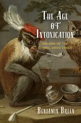 La era de la intoxicación: Orígenes del tráfico mundial de drogas - The Age of Intoxication: Origins of the Global Drug Trade