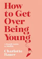 Cómo superar ser joven - How to Get Over Being Young