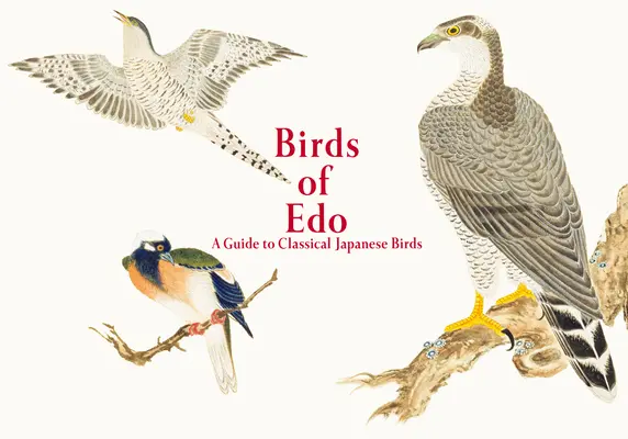 Aves de EDO: Guía de las aves clásicas japonesas - Birds of EDO: A Guide to Classical Japanese Birds