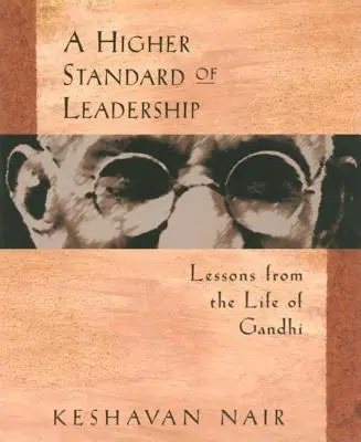 Un nivel superior de liderazgo: Lecciones de la vida de Gandhi - A Higher Standard of Leadership: Lessons from the Life of Gandhi