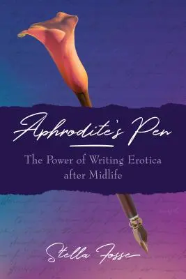 La pluma de Afrodita: El poder de escribir erótica después de la mediana edad - Aphrodite's Pen: The Power of Writing Erotica After Midlife