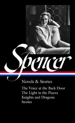 Elizabeth Spencer Novelas y cuentos (Loa #344): La voz en la puerta de atrás / La luz en la plaza / Caballeros y dragones / Cuentos - Elizabeth Spencer: Novels & Stories (Loa #344): The Voice at the Back Door / The Light in the Piazza / Knights and Dragons / Stories