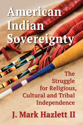 American Indian Sovereignty: La lucha por la independencia religiosa, cultural y tribal - American Indian Sovereignty: The Struggle for Religious, Cultural and Tribal Independence