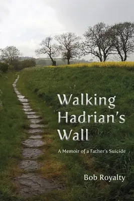 Walking Hadrian's Wall: Memorias del suicidio de un padre - Walking Hadrian's Wall: A Memoir of a Father's Suicide