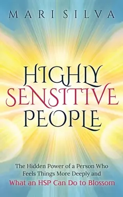 Personas altamente sensibles: El Poder Oculto De Una Persona Que Siente Las Cosas Más Profundamente Y Lo Que Una HSP Puede Hacer Para Prosperar En Vez De Sólo Sobrevivir - Highly Sensitive People: The Hidden Power Of A Person Who Feels Things More Deeply And What AN HSP Can Do To Thrive Instead Of Just Survive