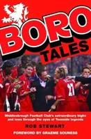 Boro Tales - Las hazañas de los héroes del fútbol de Teesside - Boro Tales - Football Heroes' Teesside Deeds