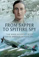 De zapador a espía de Spitfire: The WWII Biography of David Greville-Heygate Dfc - From Sapper to Spitfire Spy: The WWII Biography of David Greville-Heygate Dfc