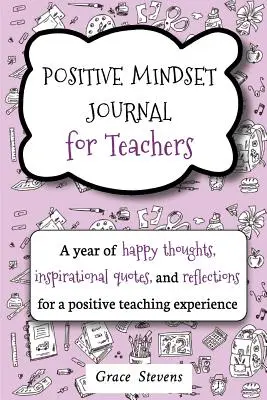 Diario de mentalidad positiva para profesores: Un año de pensamientos felices, citas inspiradoras y reflexiones para una experiencia docente positiva (Teacher Gif - Positive Mindset Journal For Teachers: A Year of Happy Thoughts, Inspirational Quotes, and Reflections for a Positive Teaching Experience (Teacher Gif