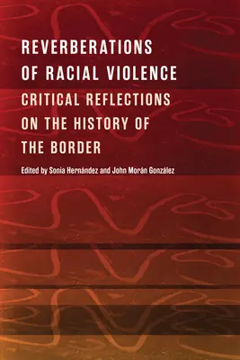 Reverberaciones de la violencia racial: Reflexiones críticas sobre la historia de la frontera - Reverberations of Racial Violence: Critical Reflections on the History of the Border