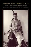 Dibujando con Grandes Agujas: Ancient Tattoo Traditions of North America (Dibujando con grandes agujas: antiguas tradiciones de tatuaje de Norteamérica) - Drawing with Great Needles: Ancient Tattoo Traditions of North America