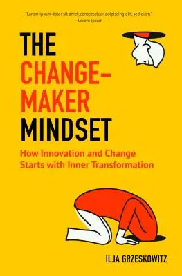 The Changemaker Mindset: Cómo la innovación y el cambio comienzan con la transformación interior - The Changemaker Mindset: How Innovation and Change Start with Inner Transformation