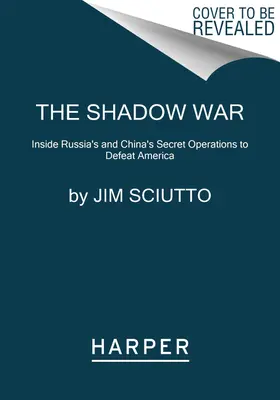 La guerra en la sombra: las operaciones secretas de Rusia y China para derrotar a Estados Unidos - The Shadow War: Inside Russia's and China's Secret Operations to Defeat America