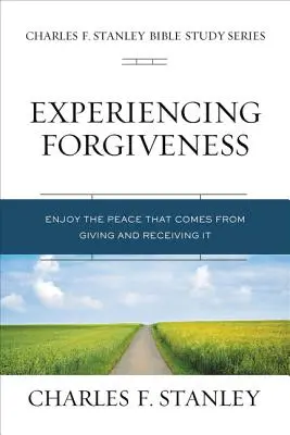 Experimentar el perdón: Disfruta de la paz de dar y recibir gracia - Experiencing Forgiveness: Enjoy the Peace of Giving and Receiving Grace