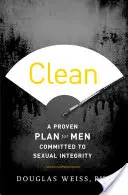 Limpio: Un plan probado para hombres comprometidos con la integridad sexual - Clean: A Proven Plan for Men Committed to Sexual Integrity