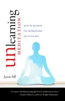 Desaprender a meditar: Qué hacer cuando las instrucciones se interponen en el camino - Unlearning Meditation: What to Do When the Instructions Get in the Way